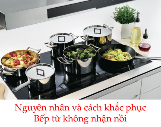 Bếp từ không nhận nồi – Nguyên nhân và cách khắc phục Bếp từ không nhận nồi – Nguyên nhân và cách khắc phục